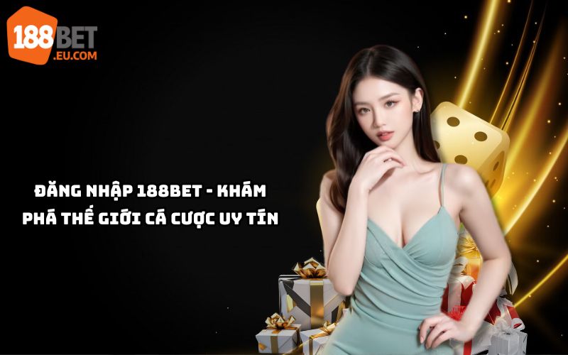 Đăng Nhập 188BET ngay để trải nghiệm cá cược đỉnh cao, an toàn, uy tín với kho trò chơi đa dạng, hấp dẫn
