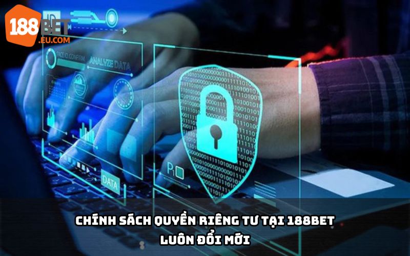 Quyền riêng tư 188Bet được cập nhật liên tục, đảm bảo an toàn dữ liệu theo tiêu chuẩn quốc tế mới nhất