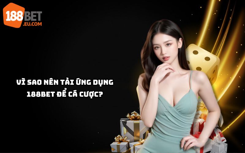 Tải app 188bet để trải nghiệm cá cược mượt mà, tiện lợi, an toàn với giao diện thân thiện, dễ sử dụng