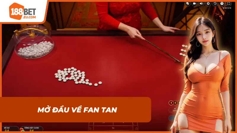 Mở đầu cho phần giới thiệu về Fan Tan 188bet