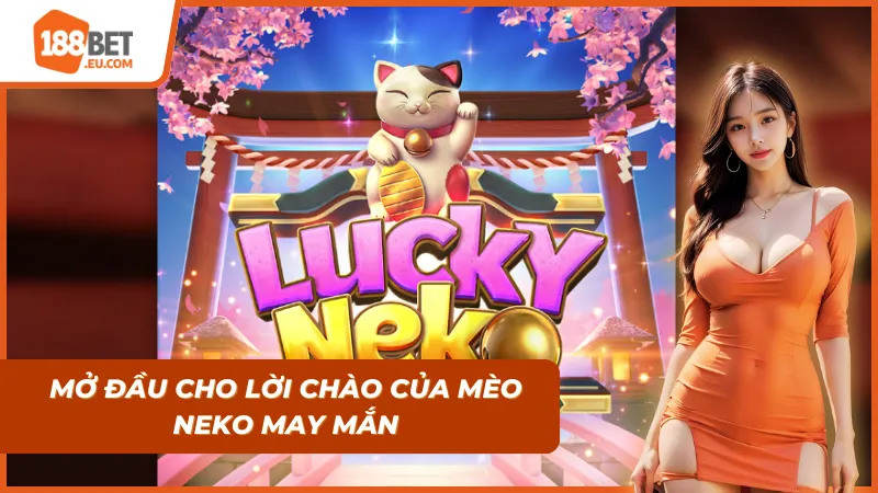 Giới thiệu về siêu phẩm Mèo Neko May Mắn