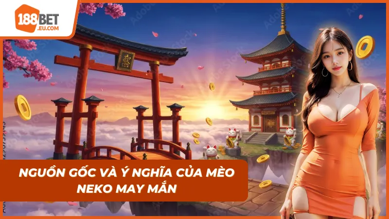 Mèo Maneki-neko huyền thoại vẫy tay gọi mời may mắn