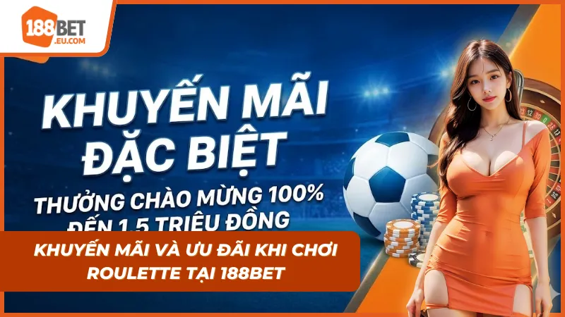 Khuyến mãi và ưu đãi mà bạn có được khi chơi Roulette tại 188bet