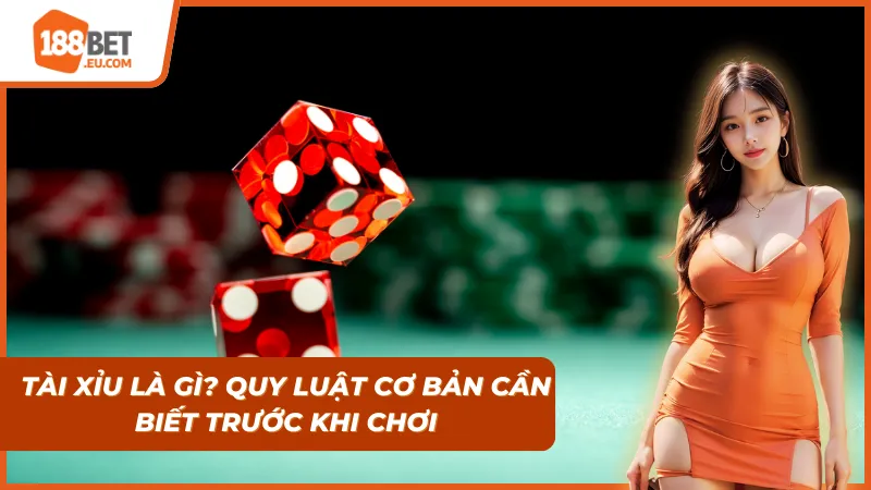 Giới thiệu về Tài Xỉu - Quy luật cơ bản cần biết trước khi chơi